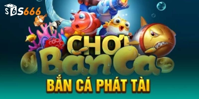 Giới thiệu bắn cá phát tài siêu hot