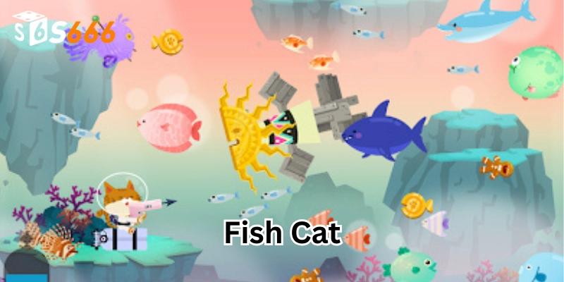 Bắn Cá Fish Cat – Game Bắn Cá Đổi Thưởng Online Mới Ra Mắt Cực Hot