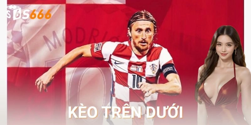 Kèo trên dưới là gì? Vì sao nó được ưa chuộng?