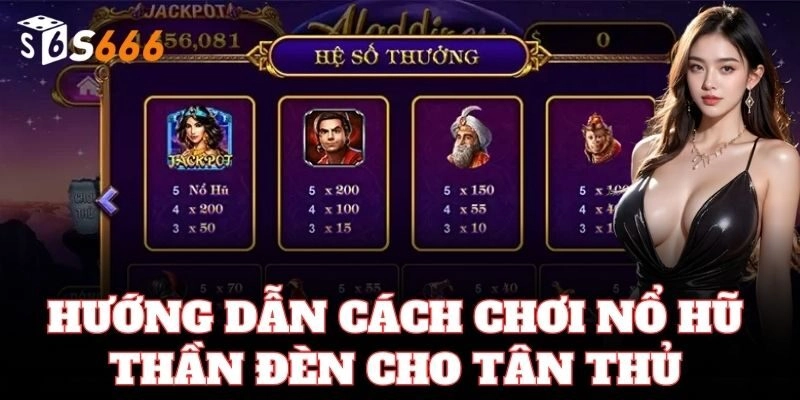 Hướng dẫn cách chơi Nổ Hũ Thần Đèn cho tân thủ