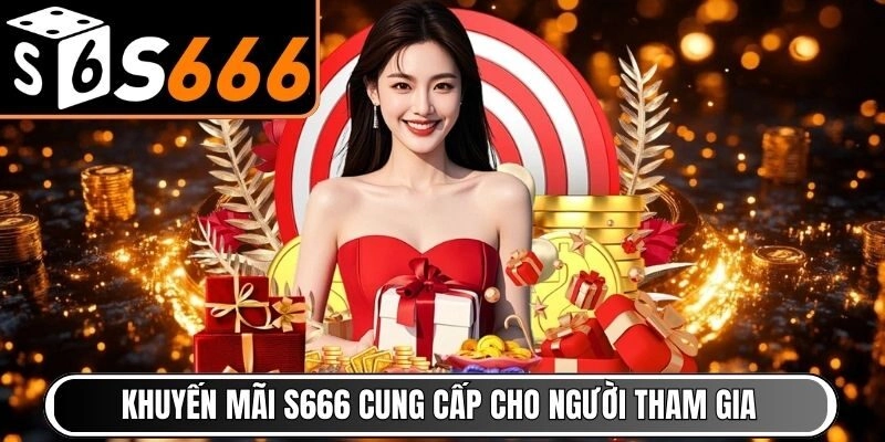 Cập nhật khuyến mãi S666 cung cấp cho người tham gia